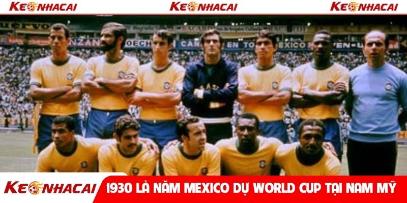 1930 là năm Mexico dự World Cup tại Nam Mỹ