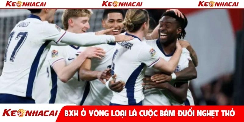 BXH ở vòng loại là cuộc bám đuổi nghẹt thở