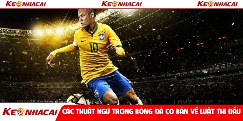 Các thuật ngữ trong bóng đá cơ bản về luật thi đấu