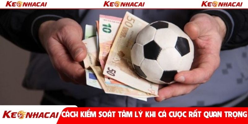 Cách kiểm soát tâm lý khi cá cược rất quan trọng