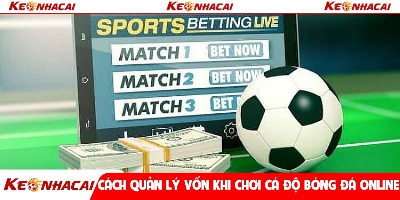 Cách quản lý vốn khi chơi cá độ bóng đá online