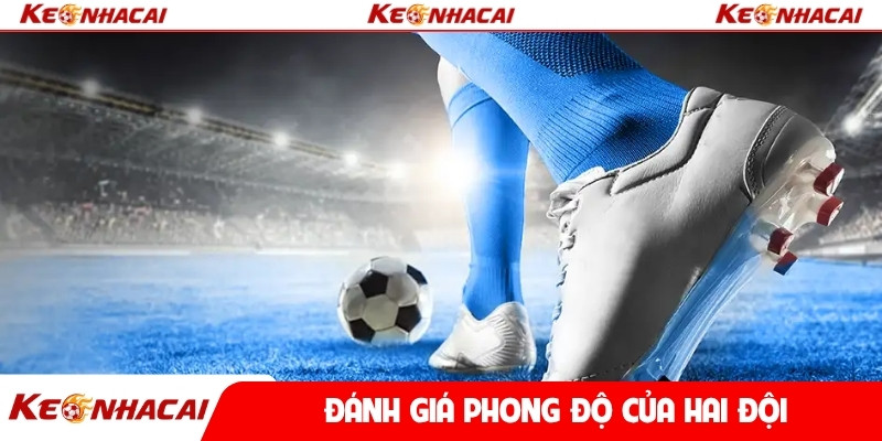 Đánh giá phong độ của hai đội