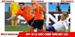 Đây sẽ là cuộc chạm trán nảy lửa