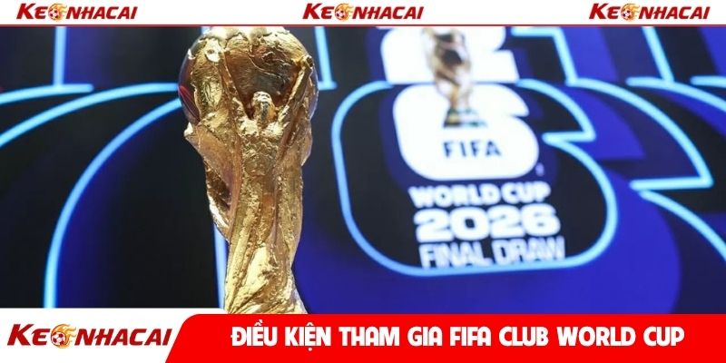 Điều kiện tham gia FIFA Club World Cup