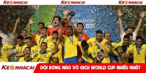 Đội bóng nào vô địch World Cup nhiều nhất