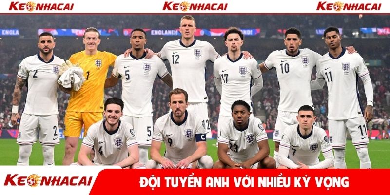 Đội tuyển Anh với nhiều kỳ vọng từ người hâm mộ