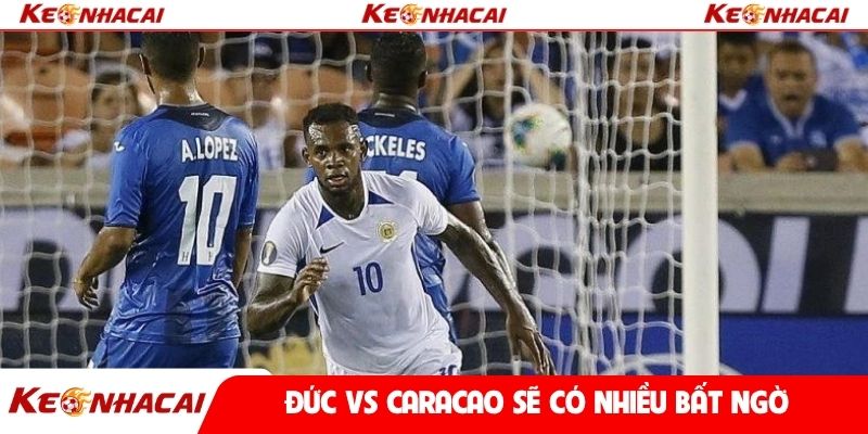 Đức vs Caracao sẽ có nhiều bất ngờ