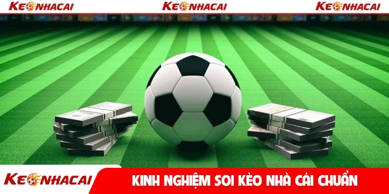 Kinh nghiệm soi kèo nhà cái chuẩn