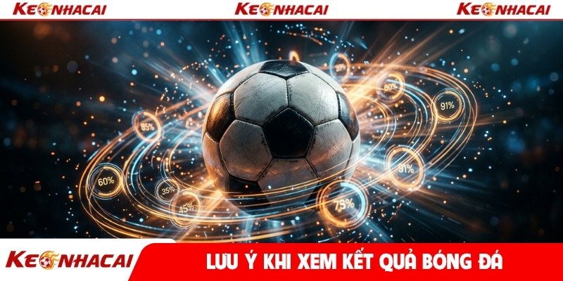 Lưu ý khi xem kết quả bóng đá