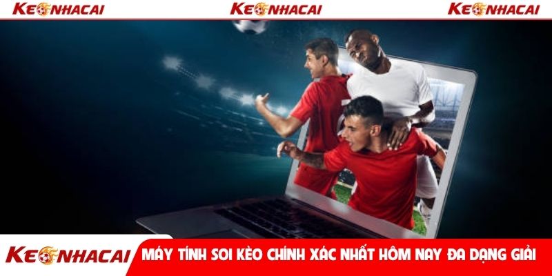 Máy tính soi kèo chính xác nhất hôm nay đa dạng giải đấu