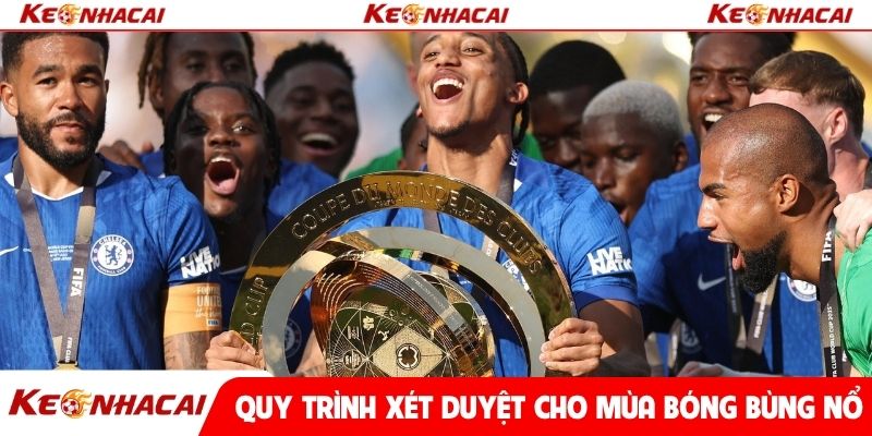 Quy trình xét duyệt kỹ càng cho mùa bóng bùng nổ