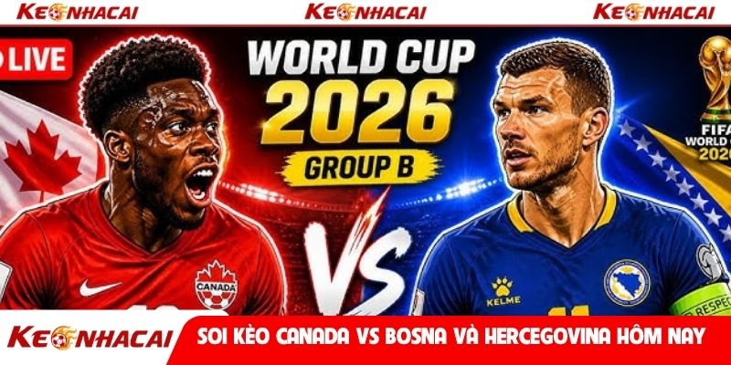 Soi kèo Canada vs Bosna và Hercegovina hôm nay