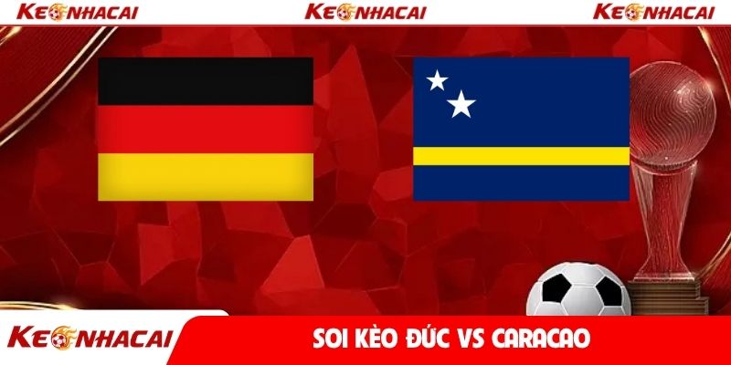 Soi kèo Đức vs Caracao