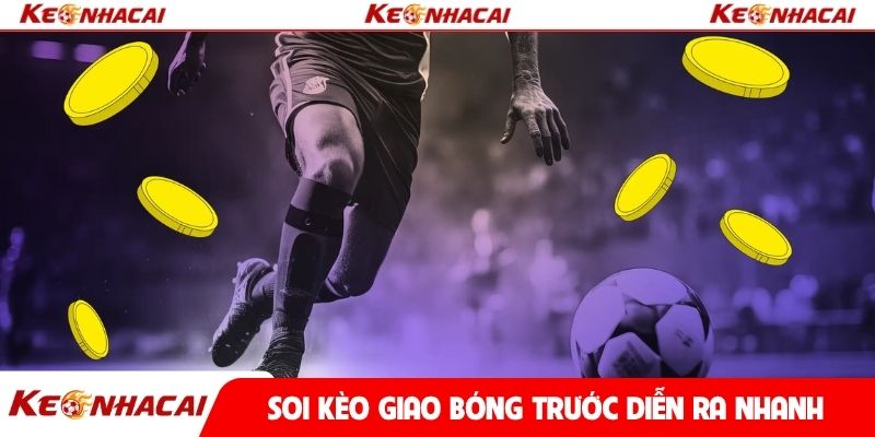 Soi kèo giao bóng trước diễn ra nhanh ở đầu trận