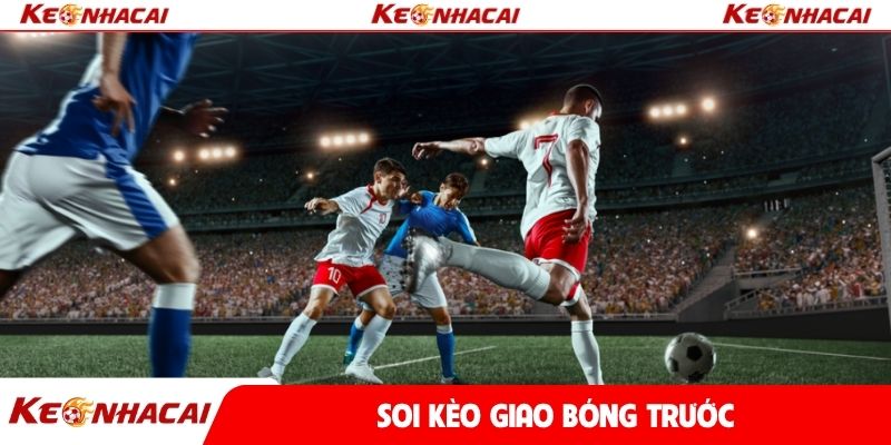 soi kèo giao bóng trước
