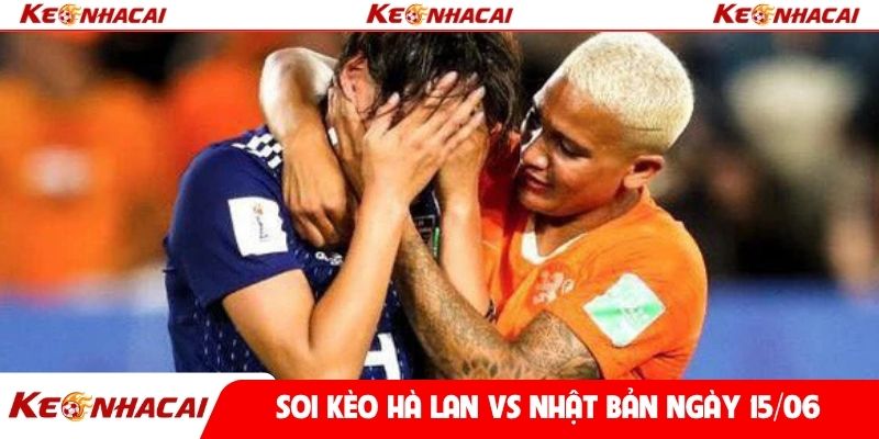 Soi kèo Hà Lan vs Nhật Bản ngày 15/06
