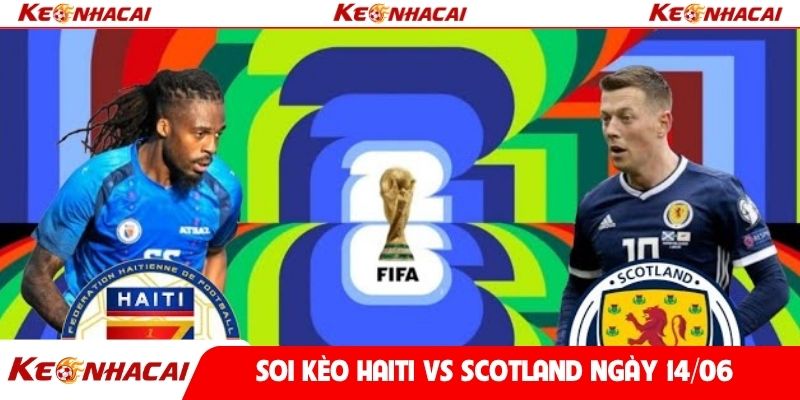 Soi kèo Haiti vs Scotland ngày 14/06