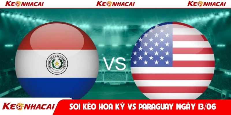 Soi kèo Hoa Kỳ vs Paraguay ngày 13/06
