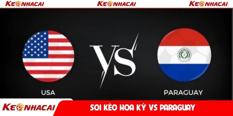 Soi kèo Hoa Kỳ vs Paraguay