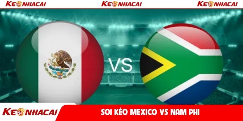 Soi kèo Mexico vs Nam Phi