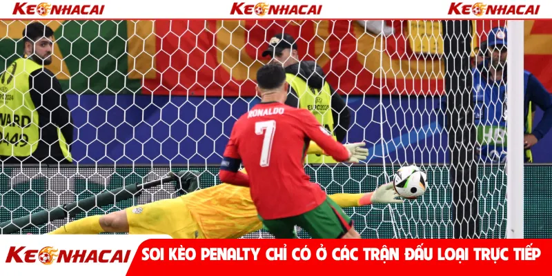 Soi kèo penalty chỉ có ở các trận đấu loại trực tiếp