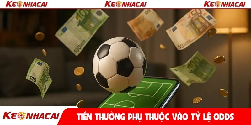 Tiền thưởng phụ thuộc vào tỷ lệ odds đã đặt ra