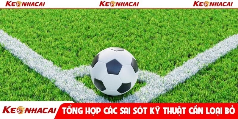 Tổng hợp các sai sót kỹ thuật cần loại bỏ