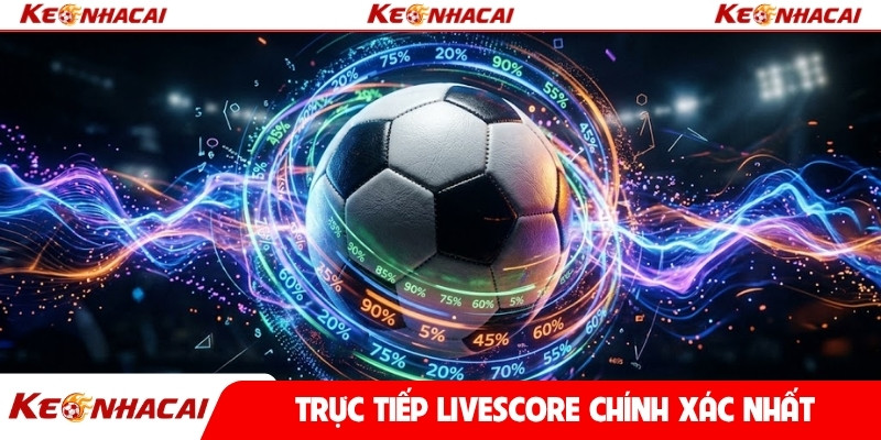 Trực tiếp livescore chính xác nhất
