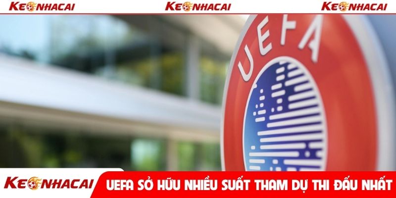 UEFA sở hữu nhiều suất tham dự thi đấu nhất