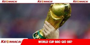World Cup bao giờ đá